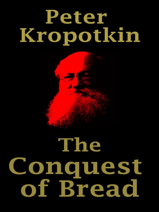 Title details for The Conquest of Bread by Peter Kropotkin - Available